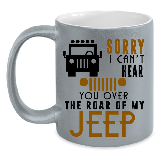 You Over The Roar Of My Jeep Coffee Mug, Sorry I Can't Hear Accent Mug
