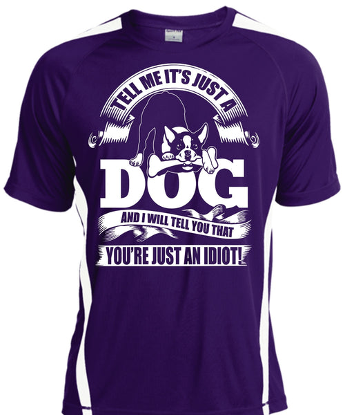 Tell Me It Just A Dog T Shirt, You're Just An Idiot T Shirt, Cool Shirt