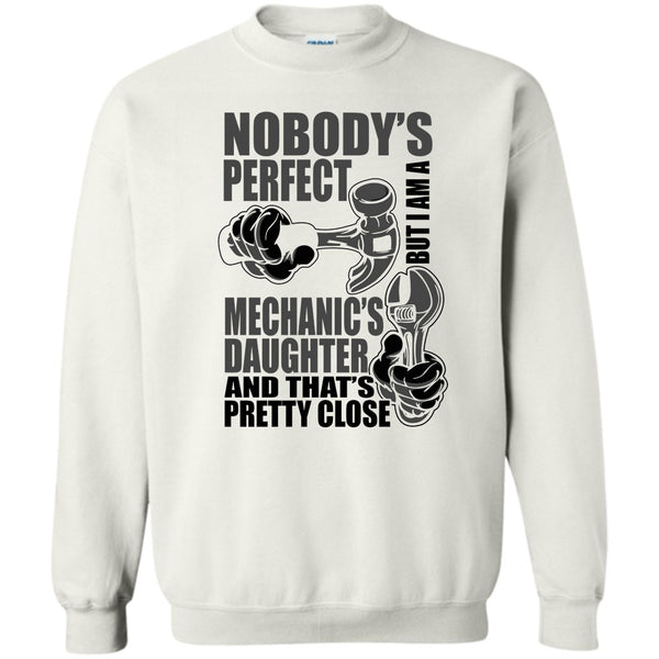 Coolest Mechanic's Daughter T Shirt, Nobody Perfect Sweatshirt