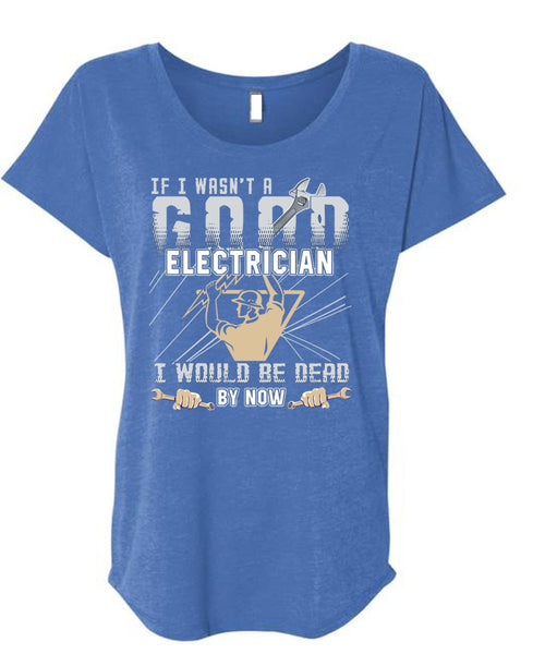 I Wasn't A Good Electrician T Shirt, Being An Electrician T Shirt, Cool Shirt (Ladies' Triblend Dolman Sleeve)
