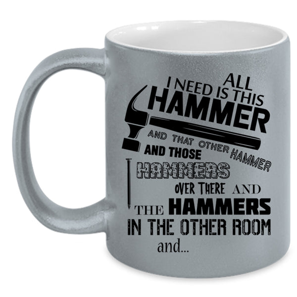 Cool Carpenter Coffee Mug, All I Need Is This Hammer Accent Mug