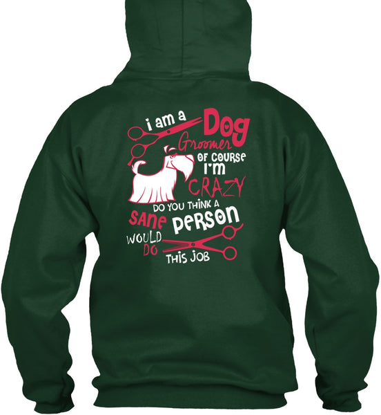 I Am A Dog Groomer T Shirt, I'm Crazy T Shirt