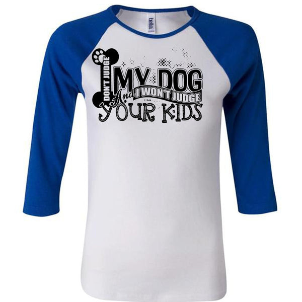 Don't Judge My Dog T Shirt, I Love My Dog T Shirt, Awesome T-Shirts