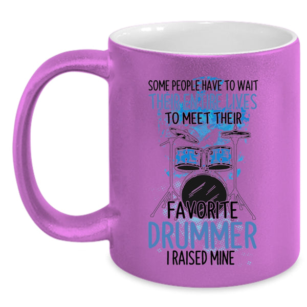 Funny Drummer Coffee Mug, I Raised My Favorite Drummer Accent Mug