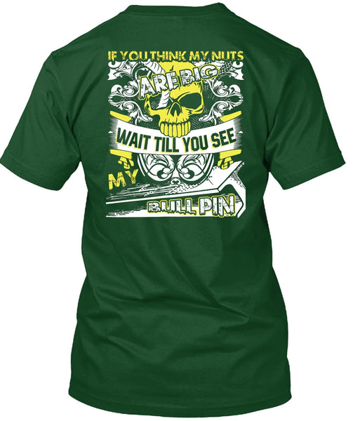 You Think My Nuts T Shirt, My Bull Pin T Shirt
