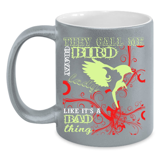 They Card Me Crazy Bird Lady Coffee Mug, Crazy Bird Lady Coffee Cup