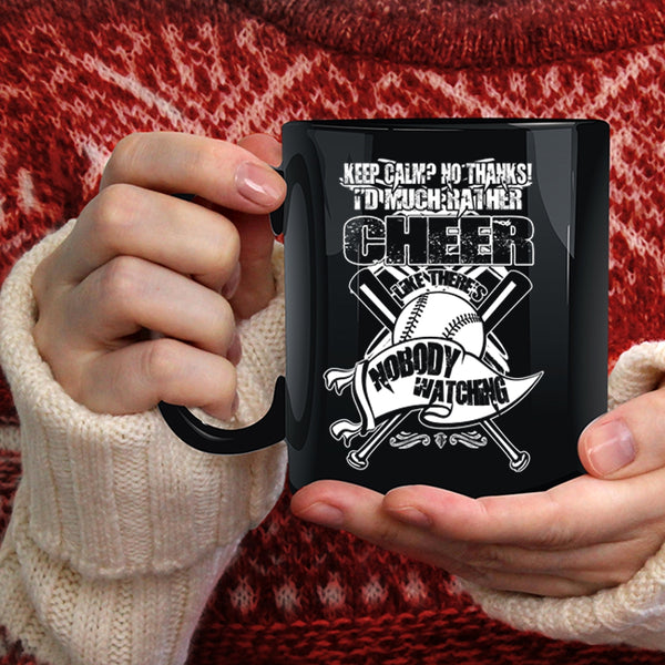 I'd Much Rather Cheer Coffee Mug, There's Nobody Watching Coffee Cup