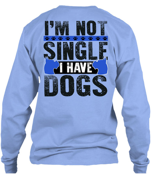 I'm Not Single I Have Dogs T Shirt, I Love My Dog T Shirt