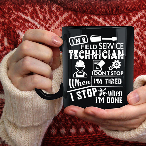 I'm A Field Service Technician Coffee Mug, I Don't Stop When I'm Tired Coffee Cup