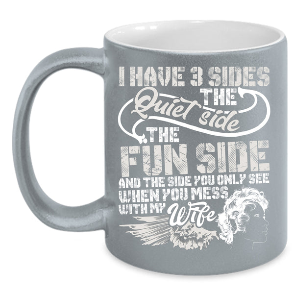 I Have 3 Sides Coffee Mug, Don't Mess With My Wife Coffee Cup