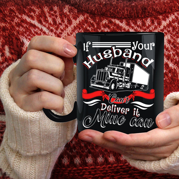 If Your Husband Can't Deliver It Mine Can Coffee Mug, My Husband Coffee Cup