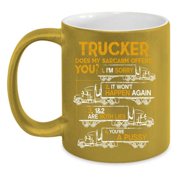 Trucker Coffee Mug, Does My Sarcasm Offend You Coffee Cup
