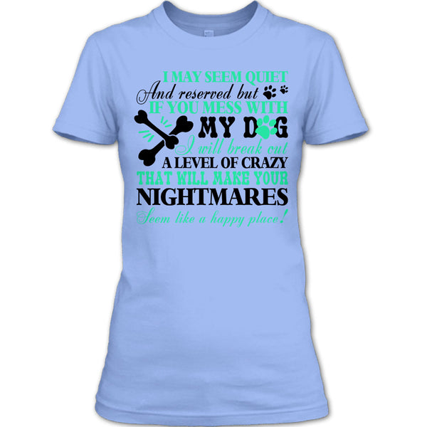 If You Mess With My Dog T Shirt, I Love My Dog T Shirt