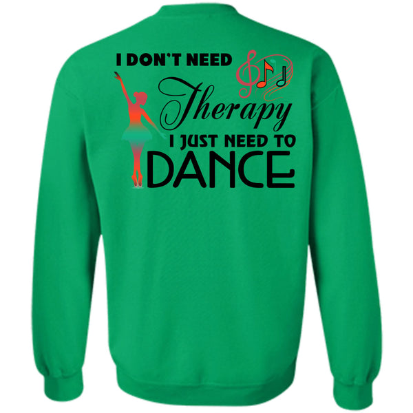 Being A Dancer T Shirt, I Don't Need Therapy Sweatshirt