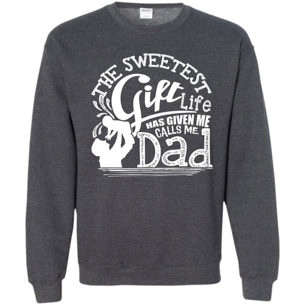 Life Has Given Me Calls Me Dad T Shirt, Father's Day Gift Sweatshirt
