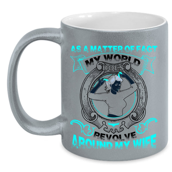 My Cool Husband Coffee Mug, My World Does Revolve Around My Wife Accent Mug