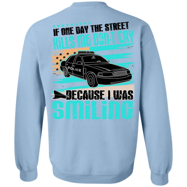 I Love Police T Shirt, Kills Me Don't Cry Sweatshirt