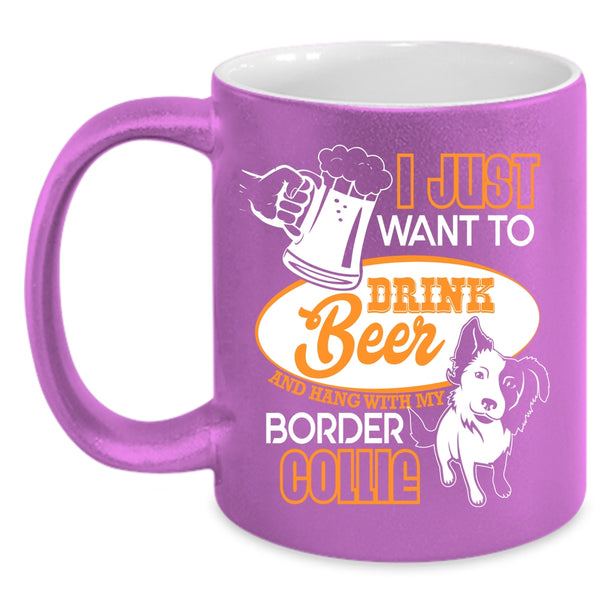 I Just Want To Drink Beer Coffee Mug, Hang Out With My Border Collie Coffee Cup