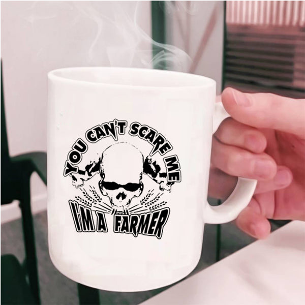 I'm A Farmer Coffee Mug, You Can't Scare Me Cup