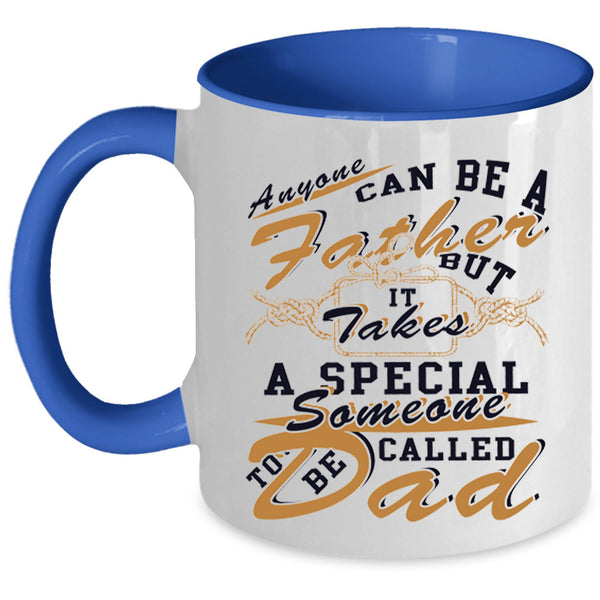 Someone To Be Called Dad Coffee Mug, Anyone Can Be A Father Accent Mug