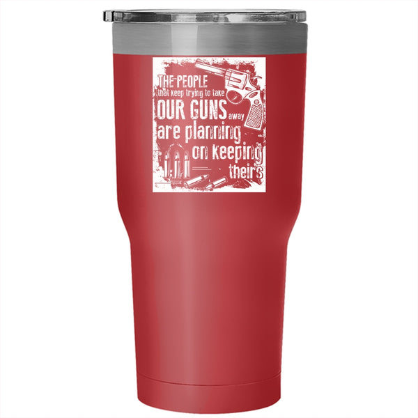The People Keep Trying To Take Our Guns Tumbler 30 oz Stainless Steel, Funny Gunner Travel Mug