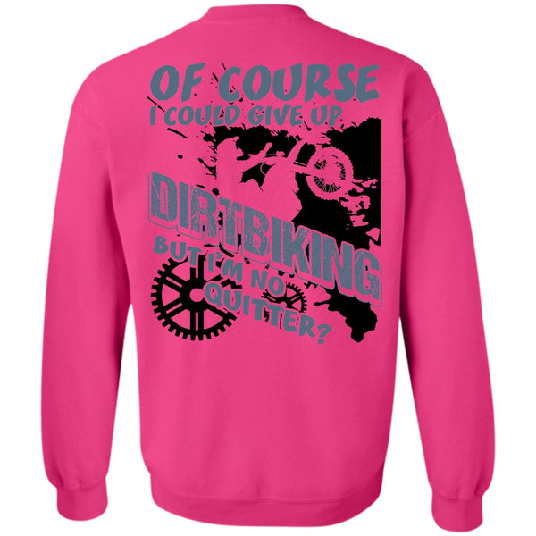 I Love Biking T Shirt, I Could Give Up Dirt Biking Sweatshirt