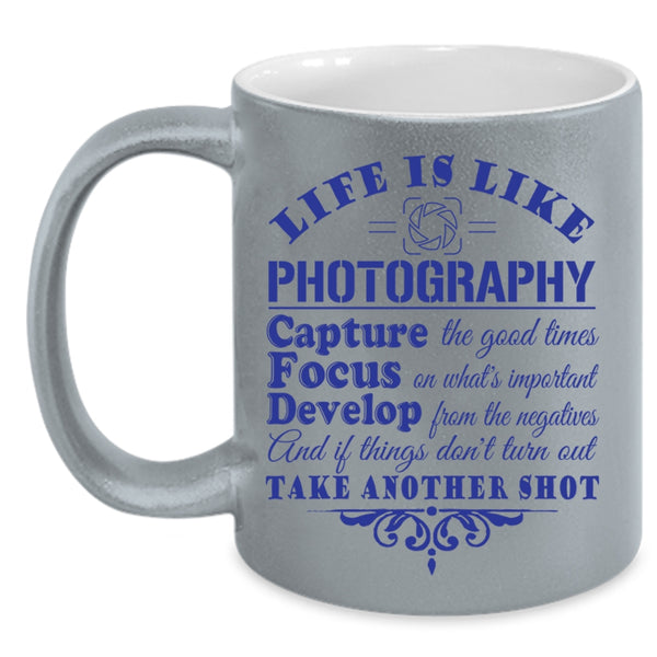 Capture The Good Times Coffee Mug, Life Is Like Photography Accent Mug