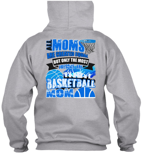 All Moms Are Created Equal T Shirt, I Love Basketball T Shirt
