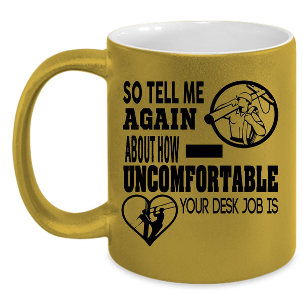 Lineman Coffee Mug, So Tell Me Again About How Uncomfortable Accent Mug