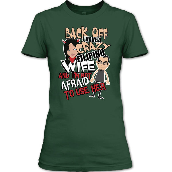 Back Off I Haeve A Crazy Filipino Wife T Shirt, I'm Not Afraid To Use Her T Shirt