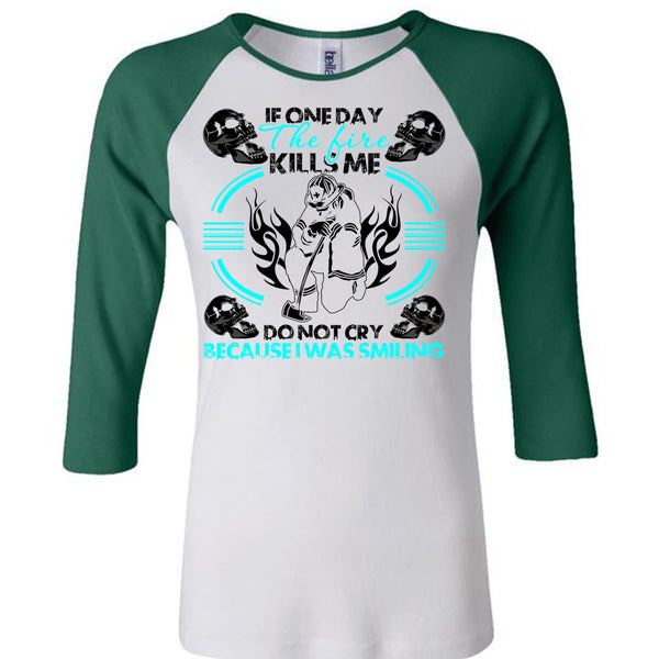 If One Day The Fire Kills Me T Shirt, I Love Firefighter T Shirt, Awesome T-Shirts