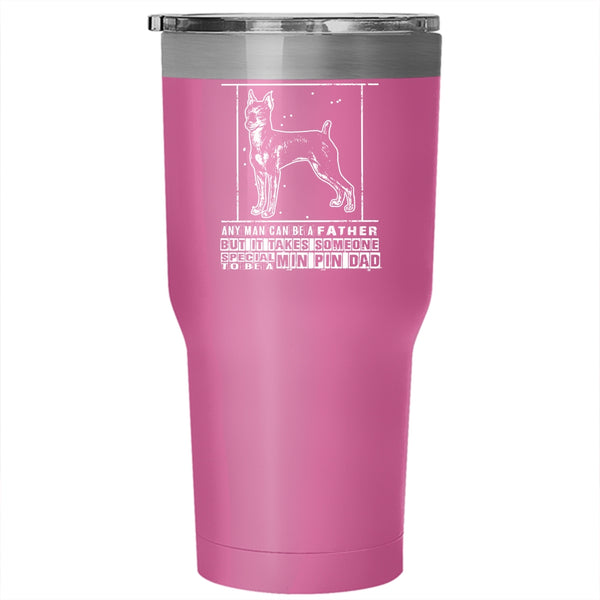 Someone Special To Be A Min Pin Dad Tumbler 30 oz Stainless Steel, Gift For My Son Travel Mug