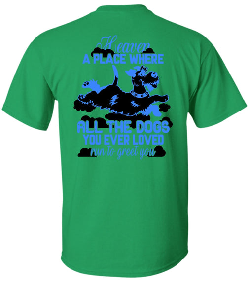Heaven A Place Where All The Dogs T Shirt, I Love My Dog T Shirt