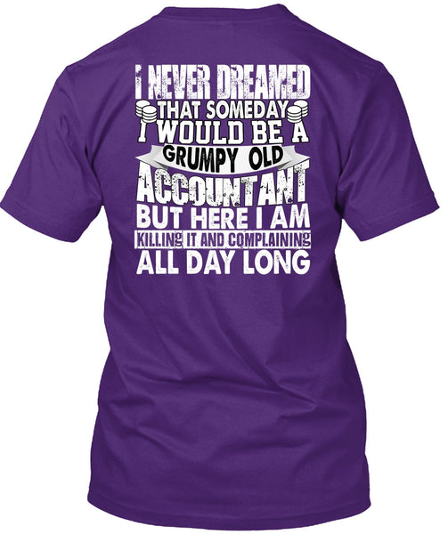 Grumpy Old Accountant T Shirt, I Never Dreamed T Shirt