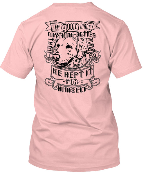 If God Made Anything Better Than Dogs T Shirt, Loving T Shirt