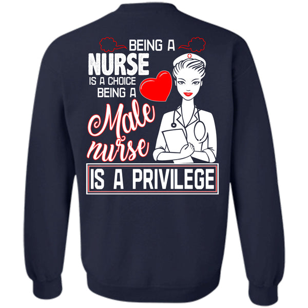 Being A Male Nurse Is A Privilege T Shirt, Being A Nurse Sweatshirt