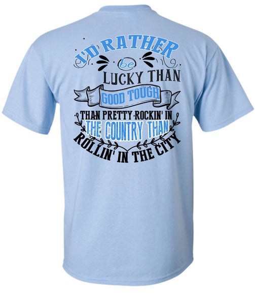 I'd Rather Be Lucky Than Good Tough T Shirt, I Love Husband T Shirt