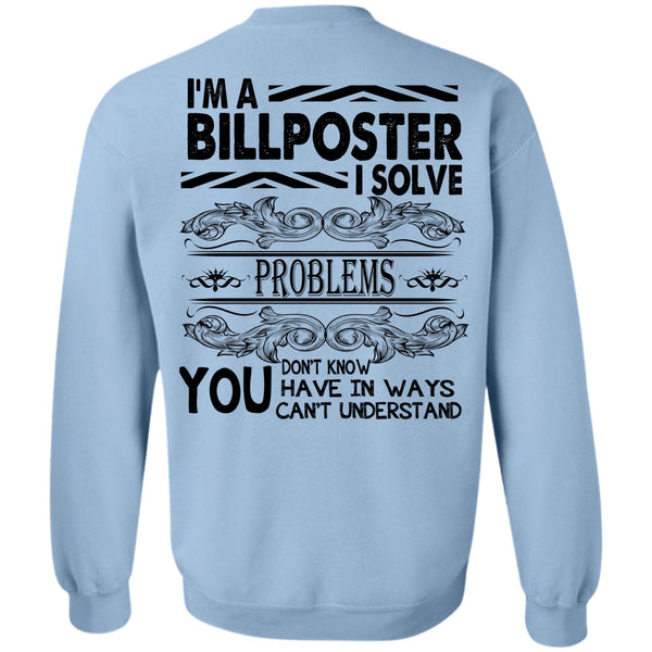 Being A Billposter T Shirt, I'm A Billposter I Solve Problems Sweatshirt
