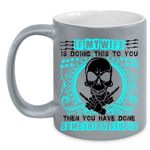 My Cool Wife Coffee Mug, My Wife Is Doing This To You Accent Mug