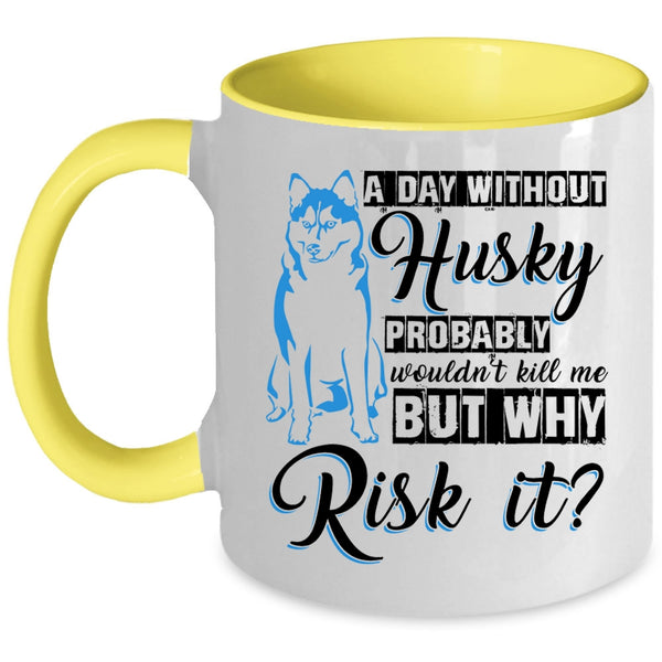 Cool Husky Coffee Mug, A Day Without Husky Accent Mug
