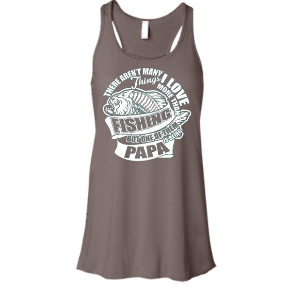 I Love More Than Fishing T Shirt, Being Papa Tank Top