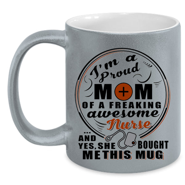 Mom Coffee Mug, Proud Mom Of A Freaking Awesome Nurse Accent Mug