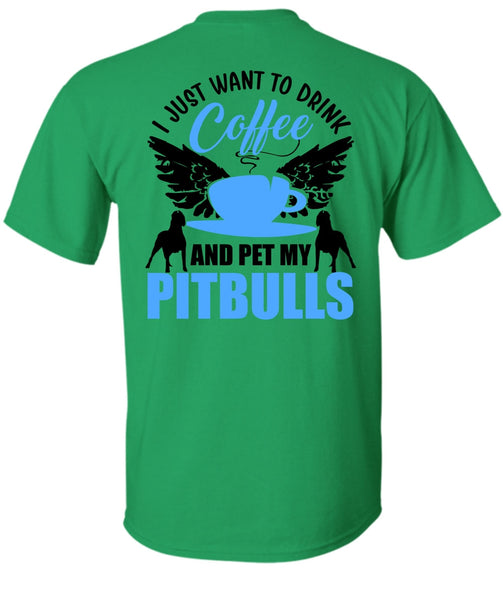 I Just Want To Drink Coffee T Shirt, I Love Pit Bull T Shirt