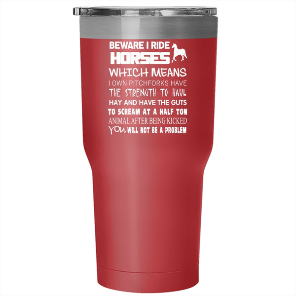 Beware I Ride Horses Tumbler 30 oz Stainless Steel, Funny Gift For Equestrians Travel Mug
