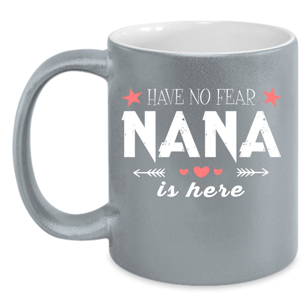 Have No Fear Nana Is Here Coffee Mug, Cute Gift For Nana Coffee Cup