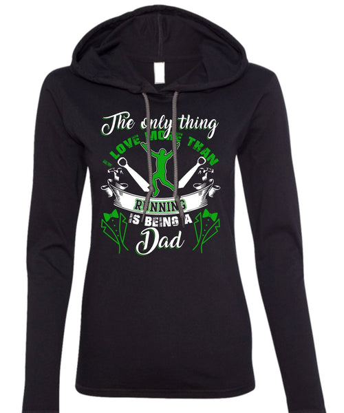 I Love More Than Running T Shirt, Being A Dad T Shirt (Anvil Ladies Ringspun Hooded)