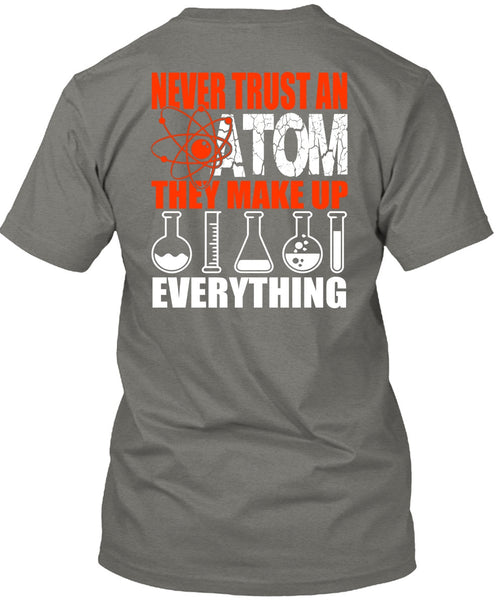 Never Trust An Atom T Shirt, Being A Scientist T Shirt