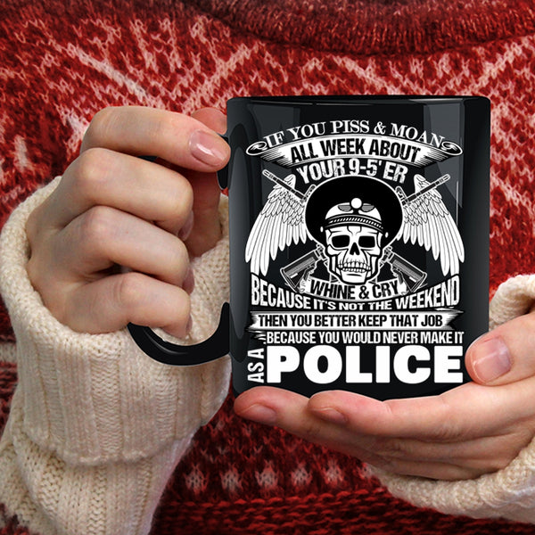 You Would Never Make It As A Police Coffee Mug, Cool Police Coffee Cup