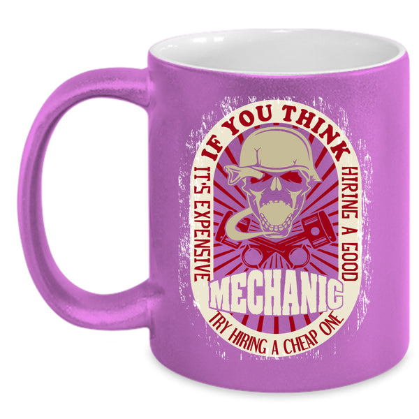 It's Expensive Hiring A Good Mechanic Coffee Mug, Cool Mechanics Coffee Cup