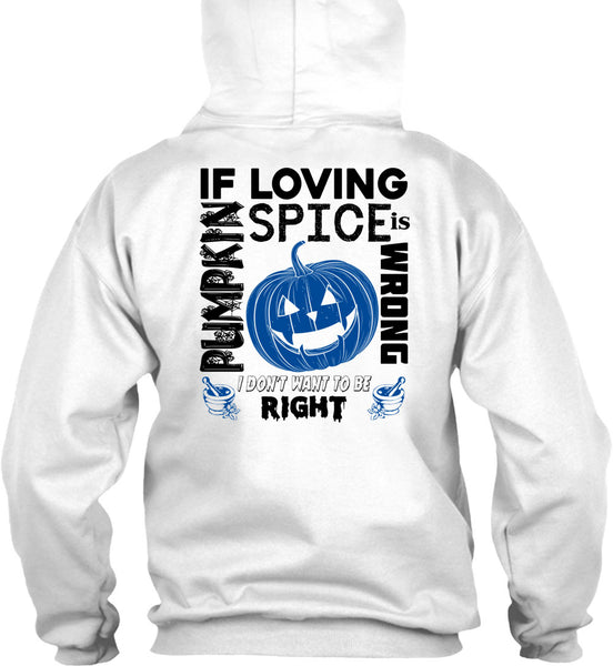 If Pumpkin Loving Spice Is Wrong T Shirt, Wait For Halloween T Shirt
